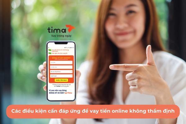 Để vay tiền online không thẩm định người vay cần đáp ứng điều kiện cơ bản